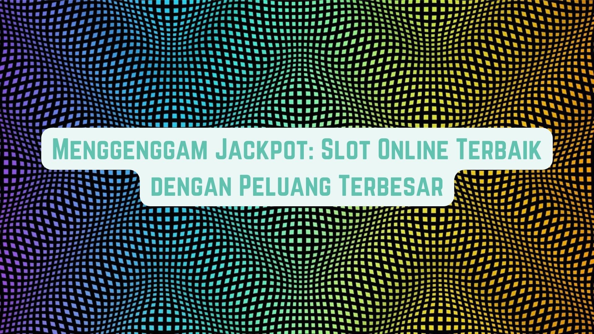 Menggenggam Jackpot: Game Online Terbaik Dengan Peluang Terbesar
