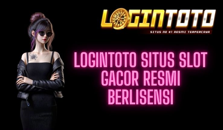 LOGINTOTO SITUS SLOT GACOR RESMI BERLISENSI